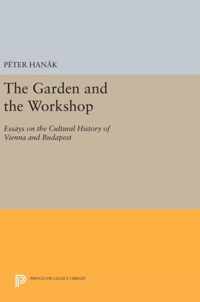 The Garden and the Workshop - Essays on the Cultural History of Vienna and Budapest