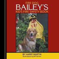 Fire Dog Bailey's Kid's Fire Safety Book