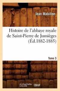 Histoire de l'Abbaye Royale de Saint-Pierre de Jumieges. Tome 3 (Ed.1882-1885)