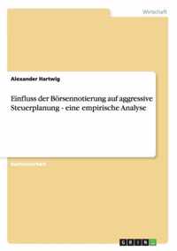 Einfluss der Boersennotierung auf aggressive Steuerplanung - eine empirische Analyse