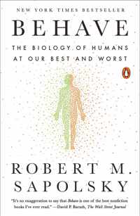 Behave The Biology of Humans at Our Best and Worst