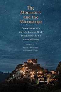 The Monastery and the Microscope - Conversations with the Dalai Lama on Mind, Mindfulness, and the Nature of Reality