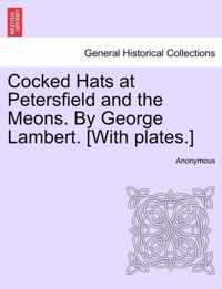 Cocked Hats at Petersfield and the Meons. by George Lambert. [With Plates.]