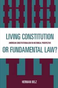 A Living Constitution or Fundamental Law?