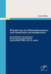 Bilanzierung von Aktienoptionsplänen nach Steuerrecht und Handelsrecht: Einschließlich internationaler Rechnungslegungsstandards (inbesondere IFRS und