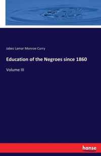 Education of the Negroes since 1860