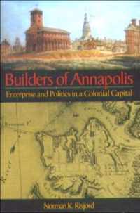 Builders of Annapolis - Enterprise and Politics in a Colonial Capital