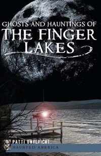 Ghosts and Hauntings of the Finger Lakes