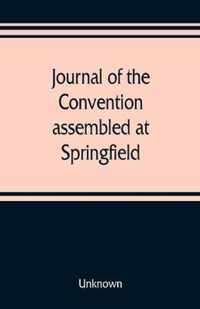 Journal of the Convention, assembled at Springfield, June 7, 1847, in pursuance of an act of the General Assembly of the State of Illinois, entitled a