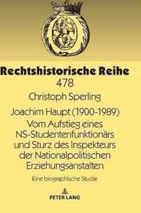 Joachim Haupt (1900-1989) Vom Aufstieg eines NS-Studentenfunktionaers und Sturz des Inspekteurs der Nationalpolitischen Erziehungsanstalten