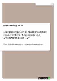 Leistungserbringer im Spannungsgefüge sozialrechtlicher Regulierung und Wettbewerb in der GKV