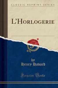 L'Horlogerie (Classic Reprint)