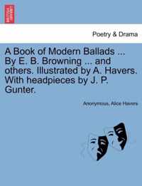 A Book of Modern Ballads ... by E. B. Browning ... and Others. Illustrated by A. Havers. with Headpieces by J. P. Gunter.