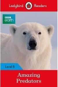 Ladybird Readers Level 6 BBC Earth Amazing Predators