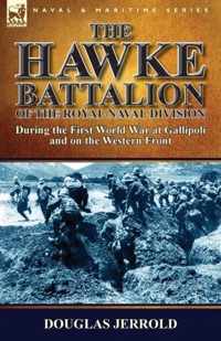 The Hawke Battalion of the Royal Naval Division-During the First World War at Gallipoli and on the Western Front