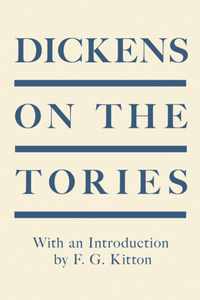 Dickens on the Tories: With an Introduction by F. G. Kitton