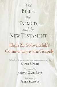 The Bible, the Talmud, and the New Testament: Elijah Zvi Soloveitchik's Commentary to the Gospels