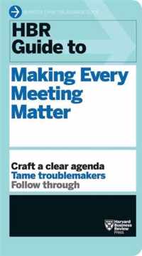 HBR Guide to Making Every Meeting Matter (HBR Guide Series)