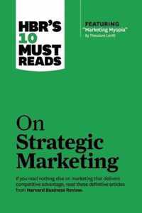 HBR's 10 Must Reads on Strategic Marketing (with featured article  Marketing Myopia,  by Theodore Levitt)