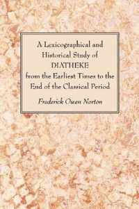 A Lexicographical and Historical Study of DIATHEKE from the Earliest Times to the End of the Classical Period