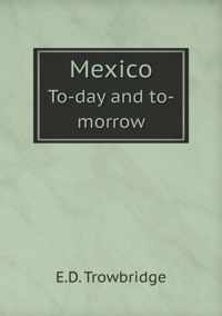 Mexico To-day and to-morrow