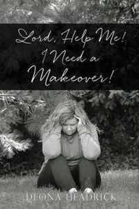 Lord, Help Me! I Need a Makeover!