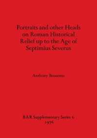 Portraits and Other Heads on Roman Historical Relief Up to the Age of Septimius Severus