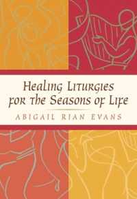 Healing Liturgies for the Seasons of Life