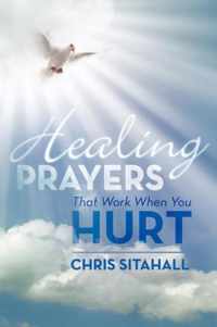 Healing Prayers That Work When You Hurt