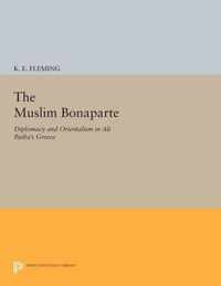 The Muslim Bonaparte - Diplomacy and Orientalism in Ali Pasha`s Greece