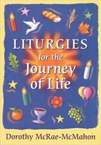 Liturgies for the Journey of Life