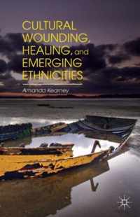 Cultural Wounding, Healing, and Emerging Ethnicities