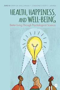 Health, Happiness, and Well-Being: Better Living Through Psychological Science