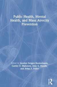 Public Health, Mental Health, and Mass Atrocity Prevention