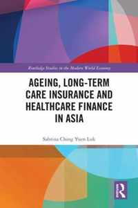 Ageing, Long-term Care Insurance and Healthcare Finance in Asia