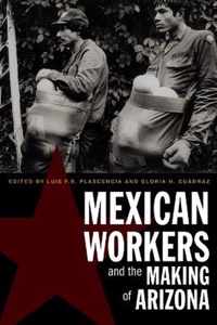 Mexican Workers and the Making of Arizona