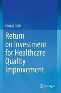 Return on Investment for Healthcare Quality Improvement