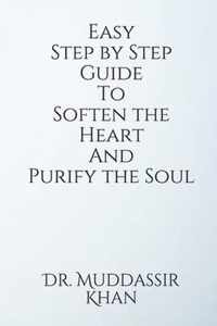 Easy Step by Step Guide To Soften the Heart and Purify the Soul