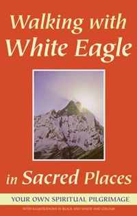 Walking With White Eagle In Sacred Places