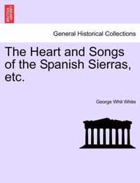 The Heart and Songs of the Spanish Sierras, Etc.