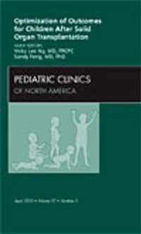 Optimization of Outcomes for Children After Solid Organ Transplantation, An Issue of Pediatric Clinics