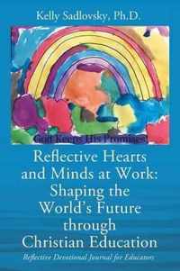 Reflective Hearts and Minds at Work: Shaping the World's Future through Christian Education