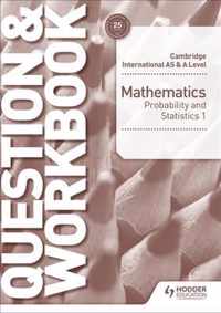 Cambridge International AS & A Level Mathematics Probability & Statistics 1 Question & Workbook