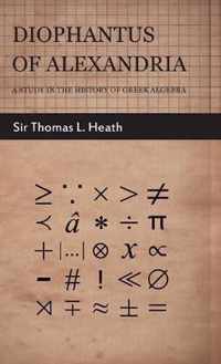 Diophantus Of Alexandria -A Study In The History Of Greek Algebra