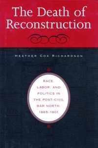 The Death of Reconstruction - Race, Labor, and Politics in the Post-Civil War North, 1865-1901