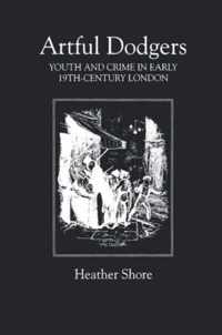 Artful Dodgers  Youth and Crime in Early NineteenthCentury London