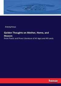 Golden Thoughts on Mother, Home, and Heaven