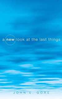 A New Look at the Last Things