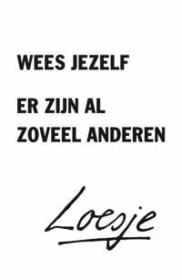 Wees jezelf, er zijn al zoveel anderen