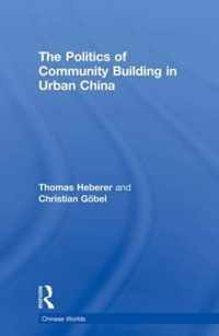 The Politics of Community Building in Urban China